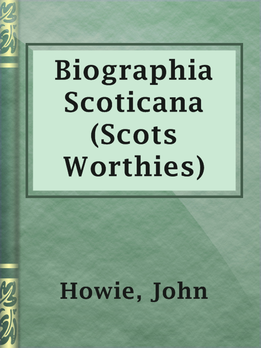 Title details for Biographia Scoticana (Scots Worthies) by John Howie - Available